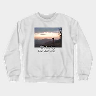 Watching  the sunset... Crewneck Sweatshirt